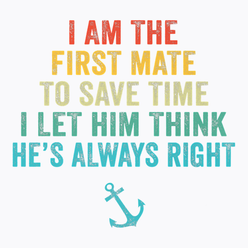 First Mate Captain I Let Him Think He's Always Right Funny Premium T S T-shirt | Artistshot