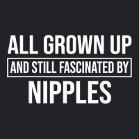 All Grown Up And Still Fascinated By Nipples Funny T Shirt Youth Tee | Artistshot