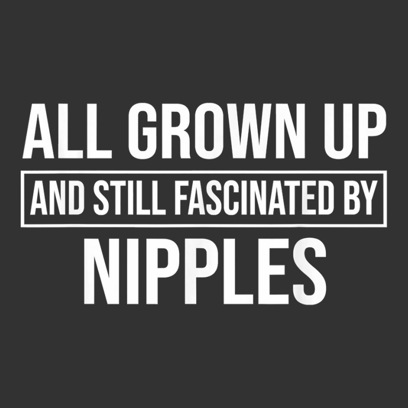 All Grown Up And Still Fascinated By Nipples Funny T Shirt Baby Bodysuit by susanzqbraigu | Artistshot