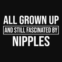 All Grown Up And Still Fascinated By Nipples Funny T Shirt Crop Top | Artistshot