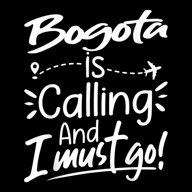 Bogota Is Calling And I Must Go Funny Colombia Travel T Shirt Baby Tee by pickengtwrentv | Artistshot