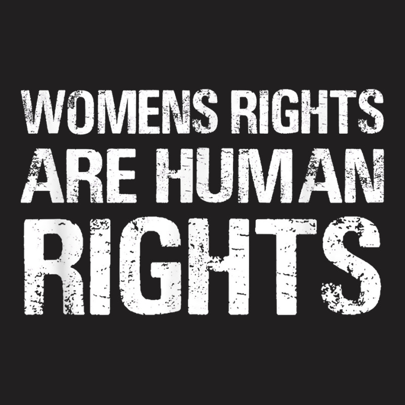 Womens Rights Are Human Rights   Protest Green Shirt March T Shirt T-shirt | Artistshot