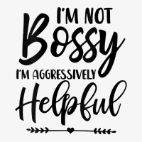 Womens I'm Not Bossy I'm Aggressively Helpful V Neck T Shirt Ladies Fitted T-shirt | Artistshot