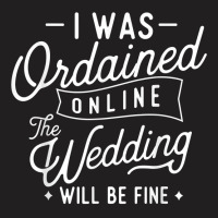 I Was Ordained Online   Ordained Minister Wedding Officiant T Shirt T-shirt | Artistshot