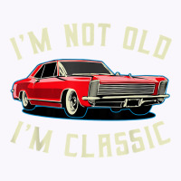 I’m Not Old I’m Classic Retro Vintage Car Men Women Funny T Shirt Tank Top | Artistshot