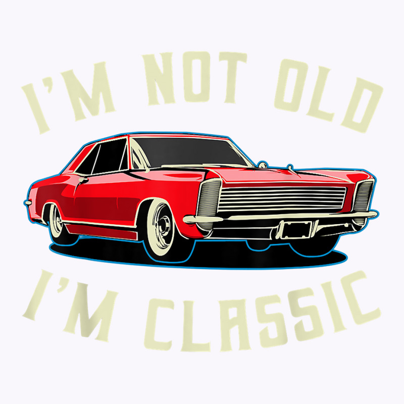 I’m Not Old I’m Classic Retro Vintage Car Men Women Funny T Shirt Tank Top | Artistshot