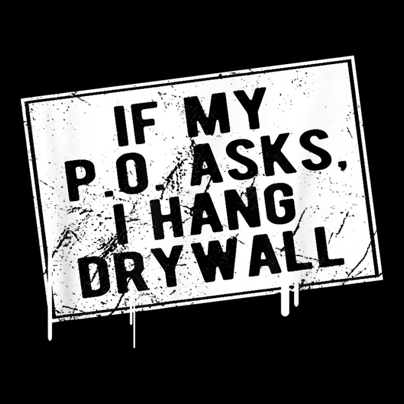 If My P O Asks I Hang Drywall Funny Hilarious T Shirt Men's 3/4 Sleeve Pajama Set | Artistshot