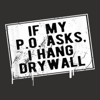 If My P O Asks I Hang Drywall Funny Hilarious T Shirt Champion Hoodie | Artistshot