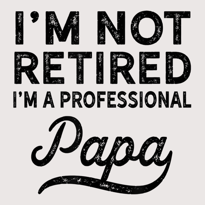 I'm Not Retired A Professional Papa T Shirt Fathers Day Gift Pocket T-shirt | Artistshot