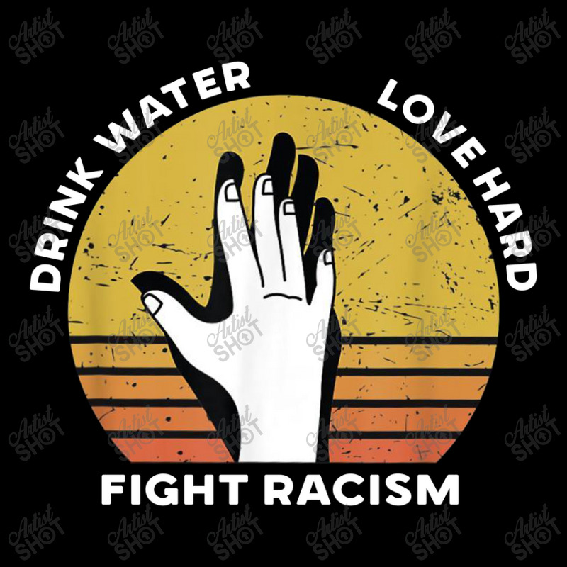 Drink Water Love Hard Fight Racism T Shirt Pocket T-shirt | Artistshot