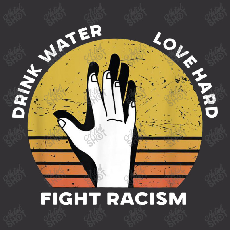 Drink Water Love Hard Fight Racism T Shirt Vintage Short | Artistshot