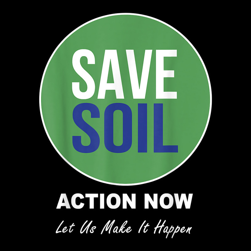 Save Soil Let Us Make It Happen Support Save Soil Movement T Shirt 