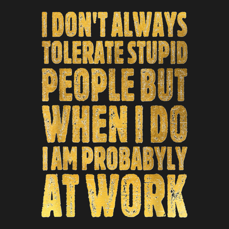 I Don't Always Tolerate Stupid People Work Funny Work Quote Hoodie & Jogger Set | Artistshot