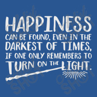 Happiness Can Be Found Even In The Darkest Of Times. T-shirt | Artistshot