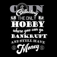 Coin Collector Coin Collecting The Only Hobby  Numismatist Premium T S Baby Tee | Artistshot