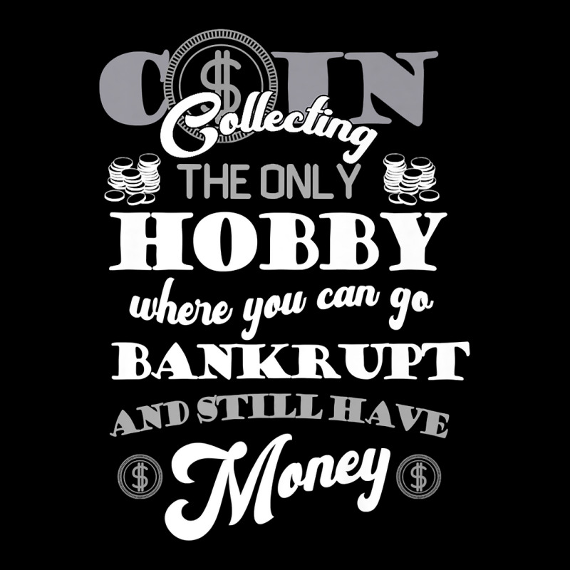 Coin Collector Coin Collecting The Only Hobby  Numismatist Premium T S Baby Tee by ebonycry | Artistshot