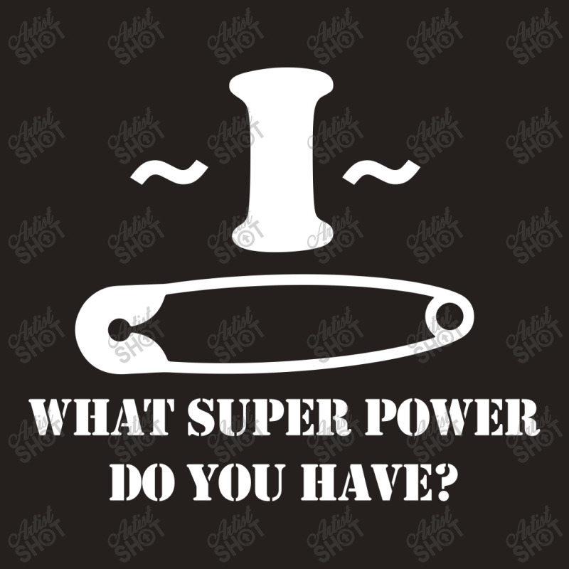 I Pin What Super Power Do You Have Tank Top | Artistshot