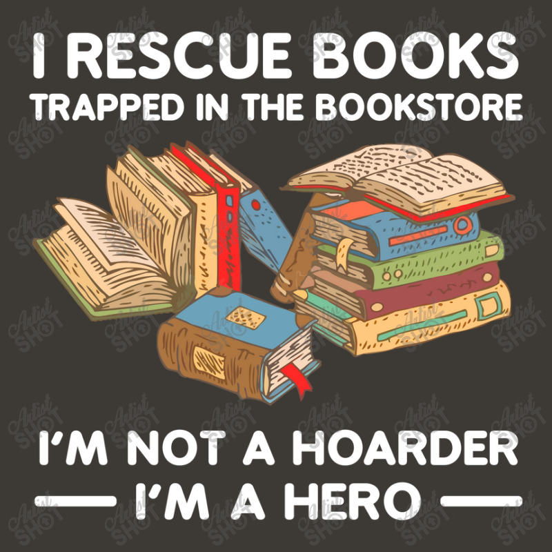 I Rescue Book Trapped In The Bookstore I'm Not A Hoaeder I'm A Hero T Bucket Hat by Jeffrey_Insalaco | Artistshot