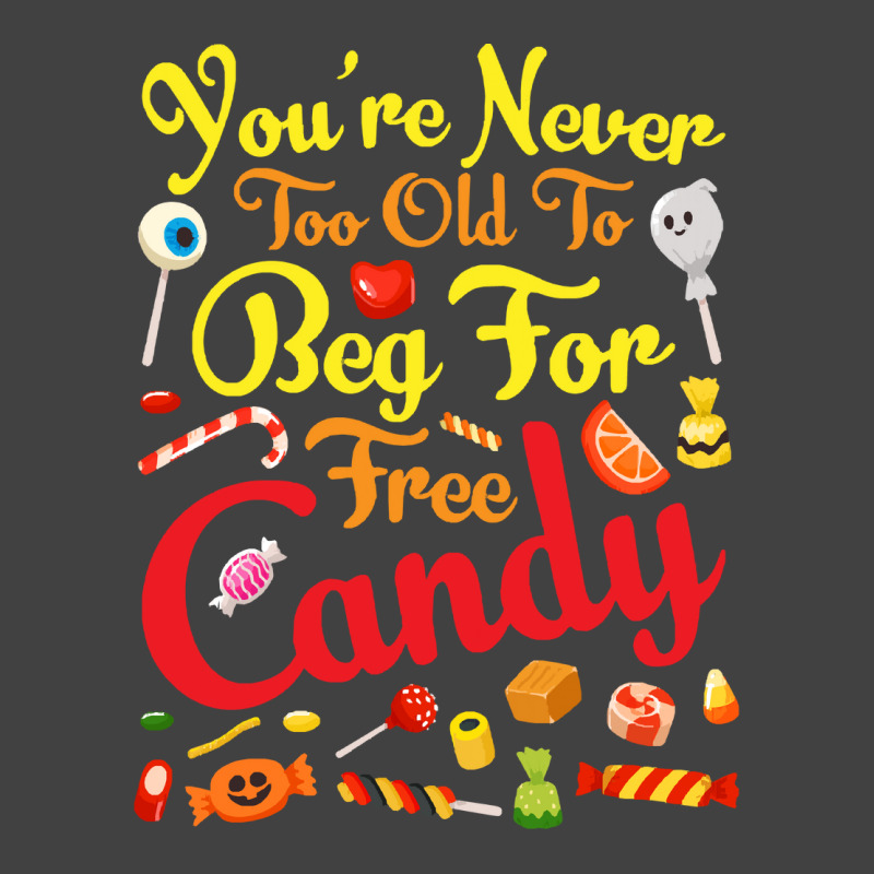 Trick Or Treat Halloween T  Shirt You're Never Too Old To Beg For Free Vintage T-shirt | Artistshot