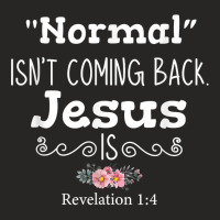 Revelation 1 4 Normal Isnt Coming Back Jesus Is Png T Shirt Ladies Fitted T-shirt | Artistshot