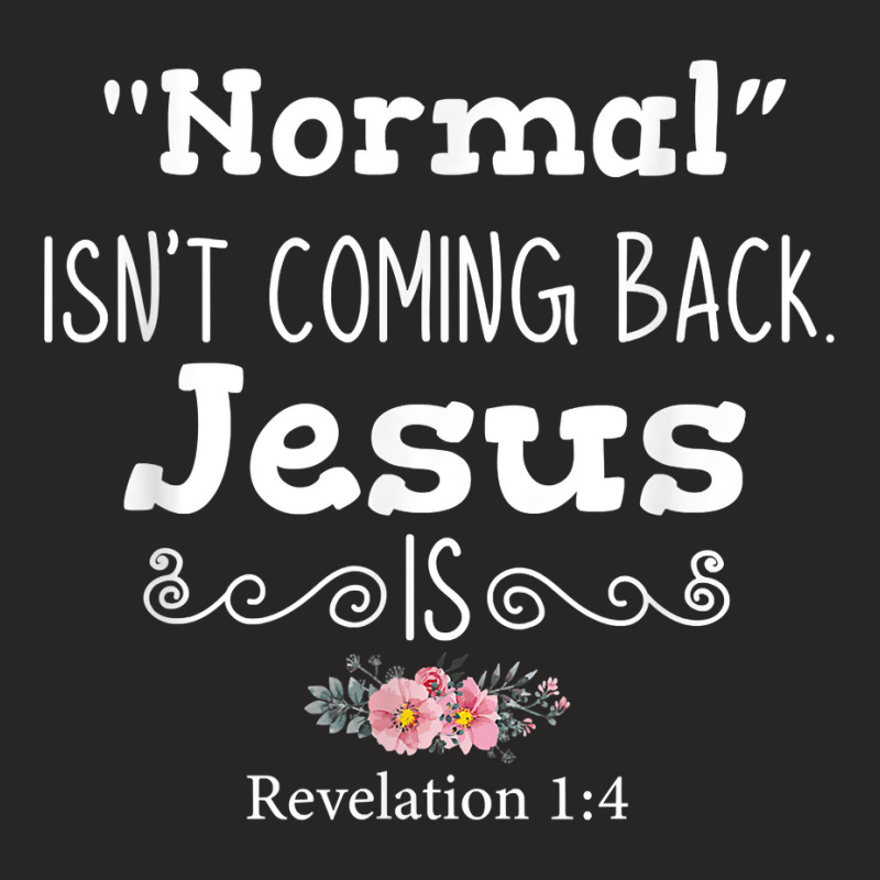 Revelation 1 4 Normal Isnt Coming Back Jesus Is Png T Shirt Ladies Fitted T-Shirt by ruffelbzk | Artistshot