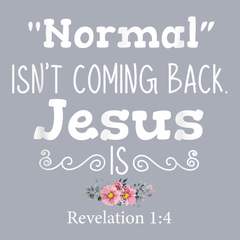 Revelation 1 4 Normal Isnt Coming Back Jesus Is Png T Shirt Tank Dress by ruffelbzk | Artistshot