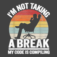 I'm Not Taking A Break My Code Is Compiling Coder Programmer Vintage T-shirt | Artistshot