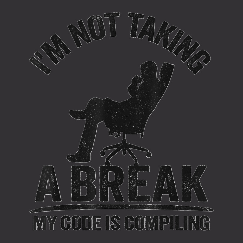 I'm Not Taking A Break My Code Is Compiling Coder Programmer Vintage Hoodie | Artistshot