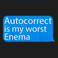 Autocorrect Is My Worst Enema Hilarious T Shirt Classic T-shirt | Artistshot