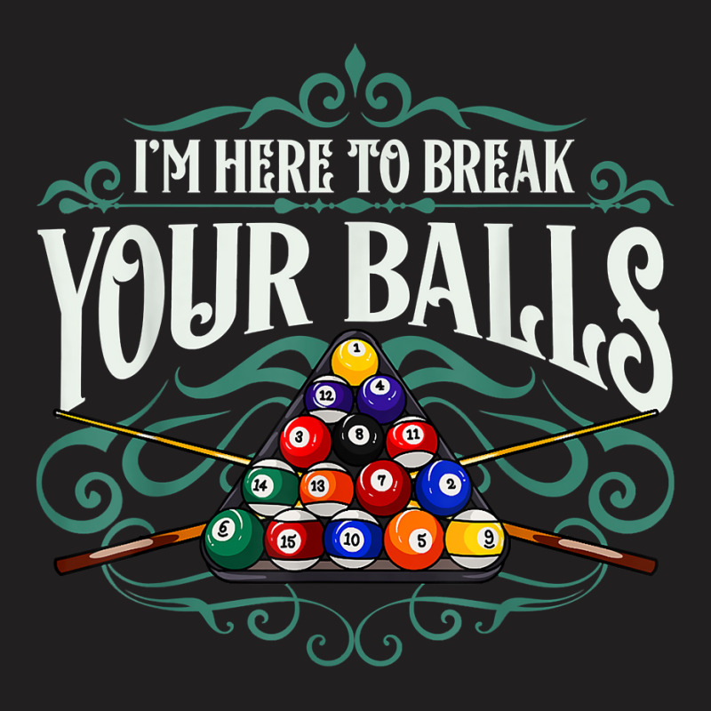 Funny Billiard Pool Hall Im Here To Break Your Balls Snooker T Shirt T-shirt | Artistshot