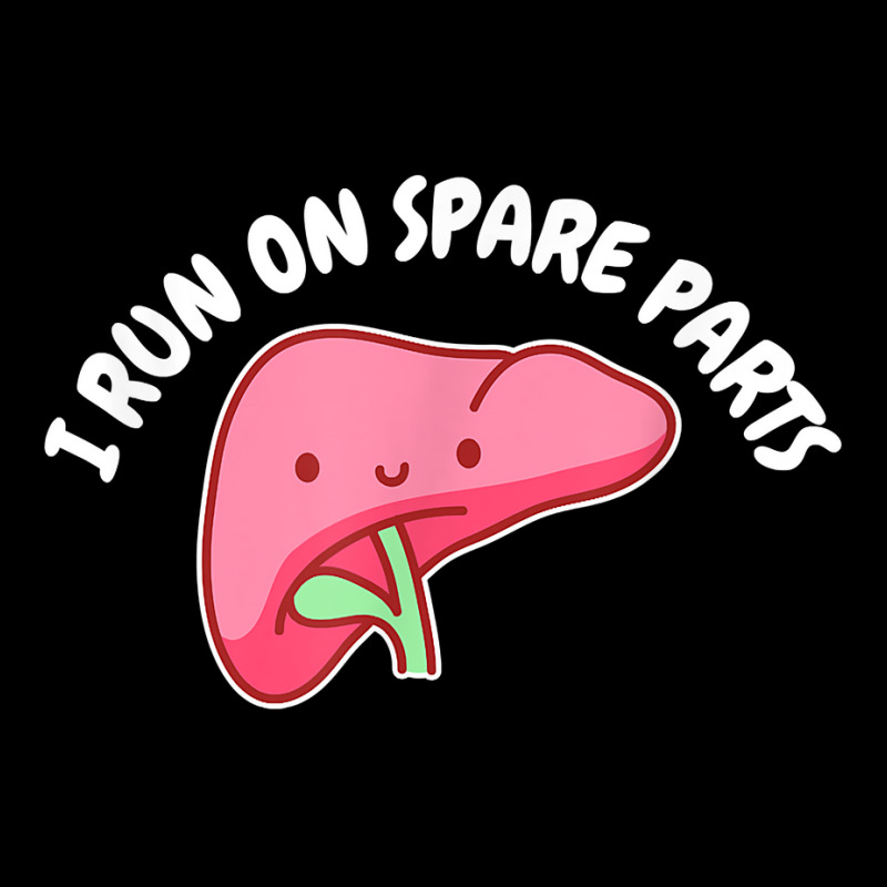 I Run On Spare Parts Liver Pun Organ Donation Awareness T Shirt Zipper Hoodie by sowleomballoucgp | Artistshot