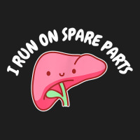 I Run On Spare Parts Liver Pun Organ Donation Awareness T Shirt Classic T-shirt | Artistshot