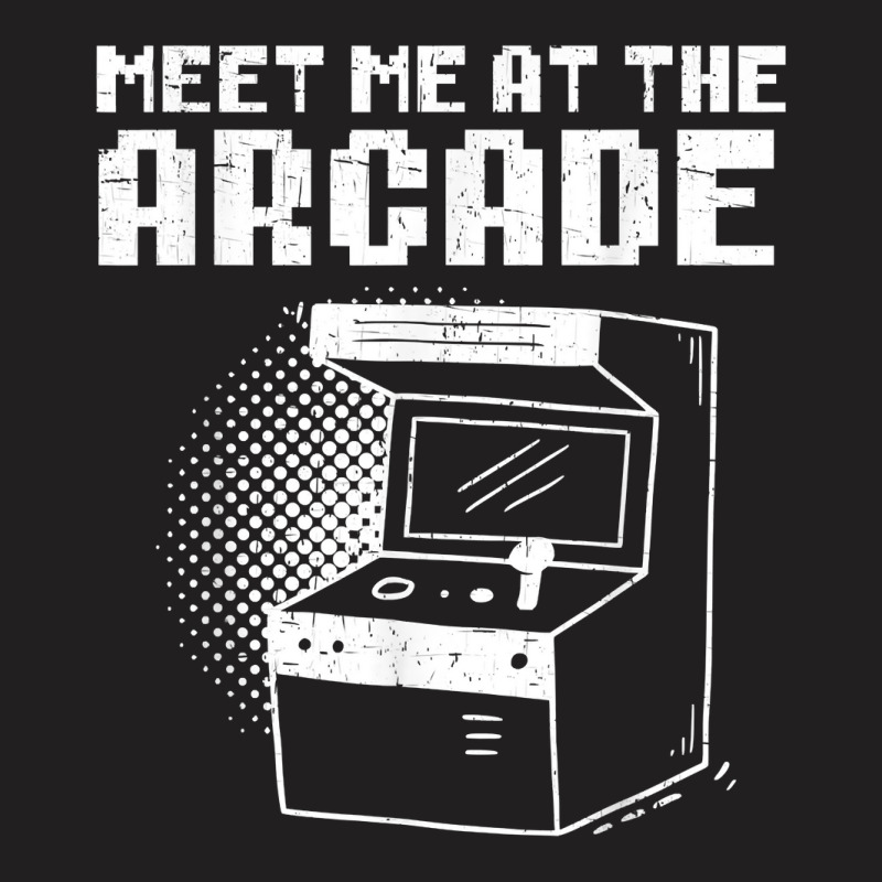 Meet Me At The Arcade Gaming Video Game Player Gamer T Shirt T-Shirt by roopeedwrich76 | Artistshot