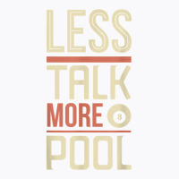 Less Talk More Pool Billiards Table T Shirt T-shirt | Artistshot