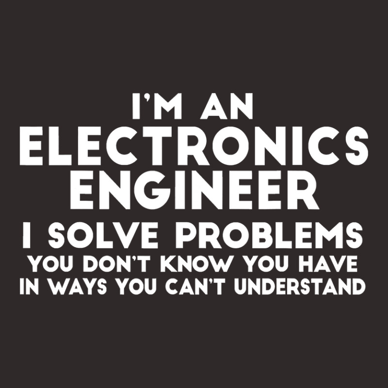 Engineer Funny Gift   Electronics Engineer I Solve Problems T Shirt Racerback Tank by sieuduong86 | Artistshot