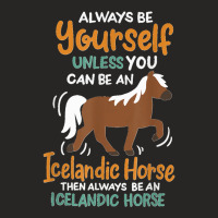 Always Be Yourself Unless You Can Be An Icelandic Horse Ladies Fitted T-shirt | Artistshot