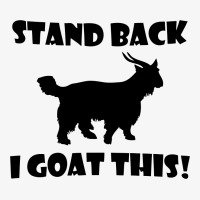 Stand Back I Goat This Ladies Fitted T-shirt | Artistshot