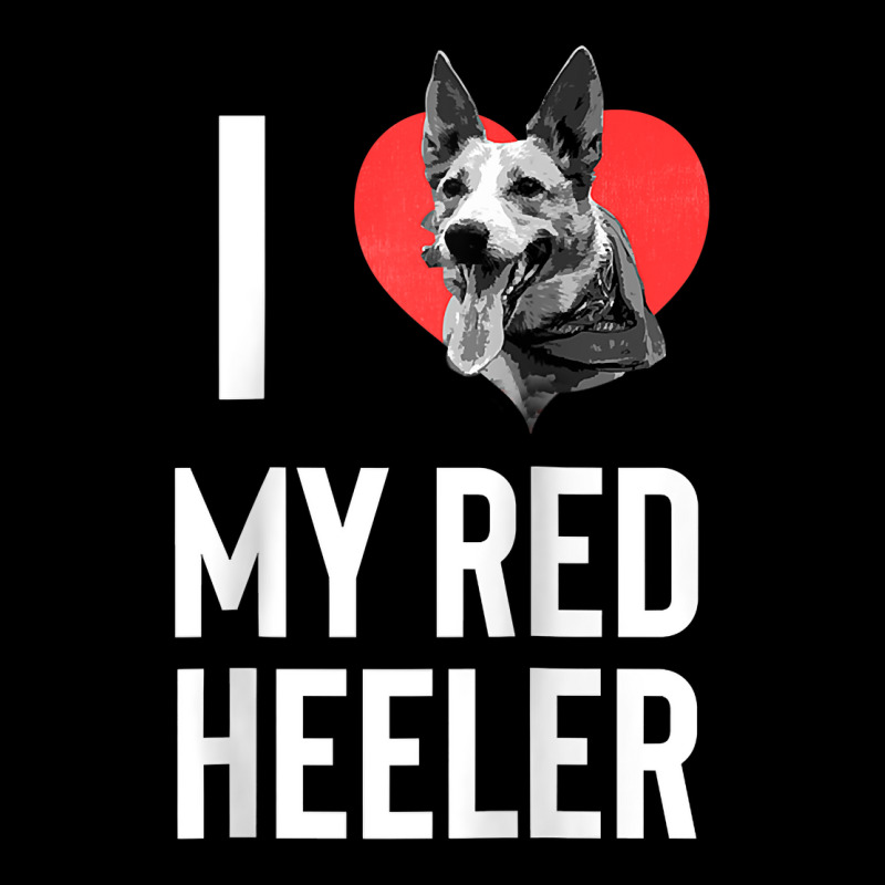 I Love My Red Heeler!   Funny Australian Cattle Dog Heeler Raglan Base Legging by pickengtwrentv | Artistshot