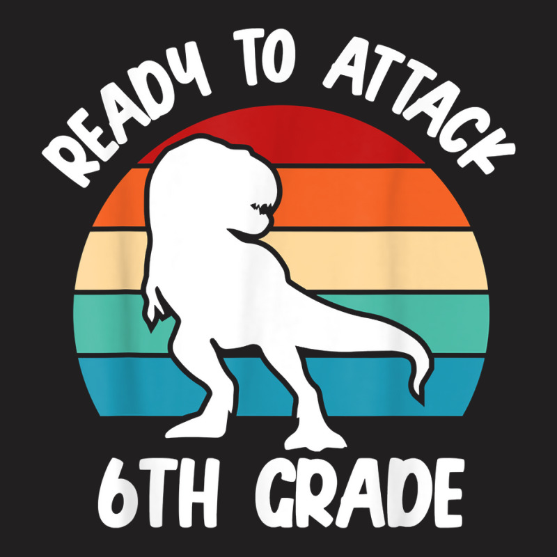 Ready To Attack 6th Grade Dinosaur   Retro Back To School T Shirt T-shirt | Artistshot