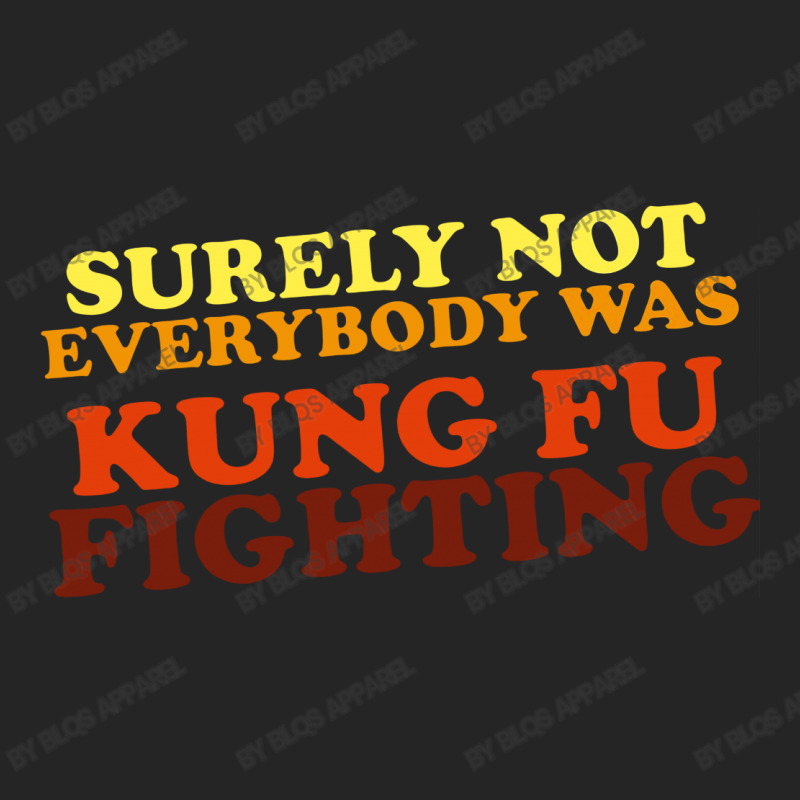 Surely Not Everybody Was Kung Fu Fighting   Colour Unisex Hoodie | Artistshot