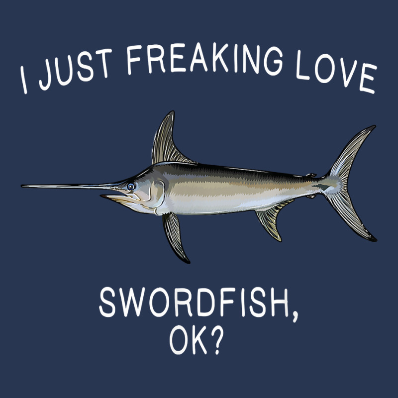 Funny I Just Freaking Love Swordfish Ok Saltwater Fish T Shirt Men Denim Jacket by crudobdorrellat | Artistshot