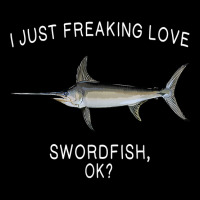 Funny I Just Freaking Love Swordfish Ok Saltwater Fish T Shirt Long Sleeve Shirts | Artistshot