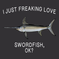 Funny I Just Freaking Love Swordfish Ok Saltwater Fish T Shirt Vintage Hoodie | Artistshot