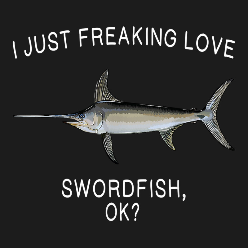 Funny I Just Freaking Love Swordfish Ok Saltwater Fish T Shirt Hoodie & Jogger set by crudobdorrellat | Artistshot