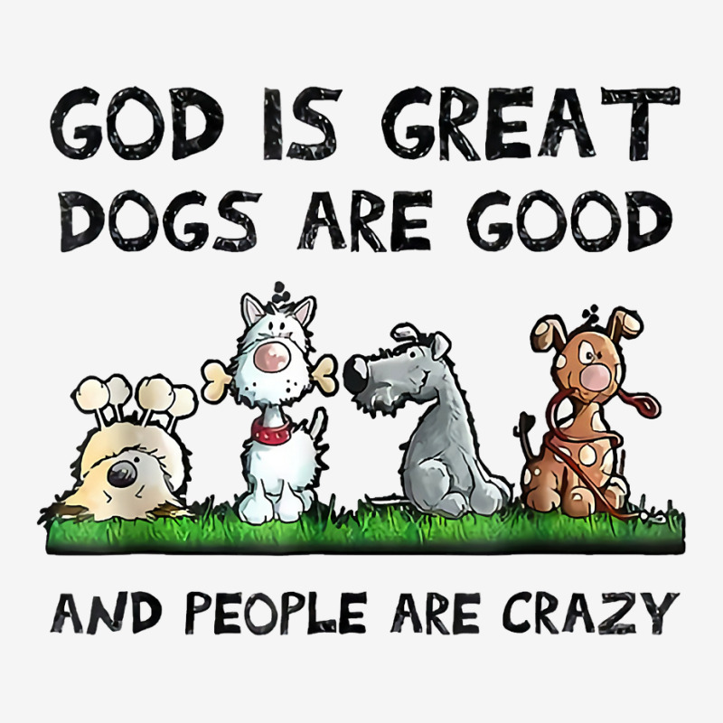 God Is Great Dogs Are Good And People Are Crazy Funny Dog T Shirt Adjustable Cap | Artistshot