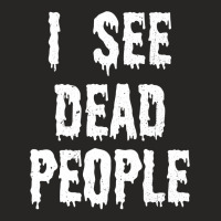 I See Dead People Halloween Funny Mortician Embalmer T Shirt Ladies Fitted T-shirt | Artistshot