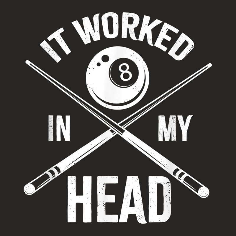 Mens It Worked In My Head Funny Billiards Pool Player Eight Ball T Shi Ladies Fitted T-Shirt by roopeedwrich76 | Artistshot