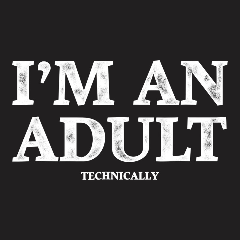 I M An Adult Technically T Shirt Funny 18th Birthday Gift T-shirt | Artistshot