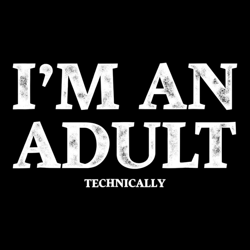 I M An Adult Technically T Shirt Funny 18th Birthday Gift Long Sleeve Shirts | Artistshot