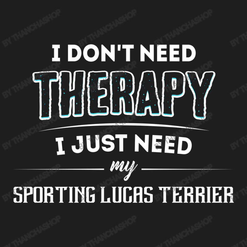 Need My Sporting Lucas Terrier Classic T-shirt | Artistshot